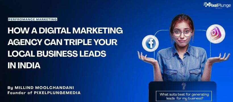 How a Digital Marketing Agency Can Triple Your Local Business Leads in India